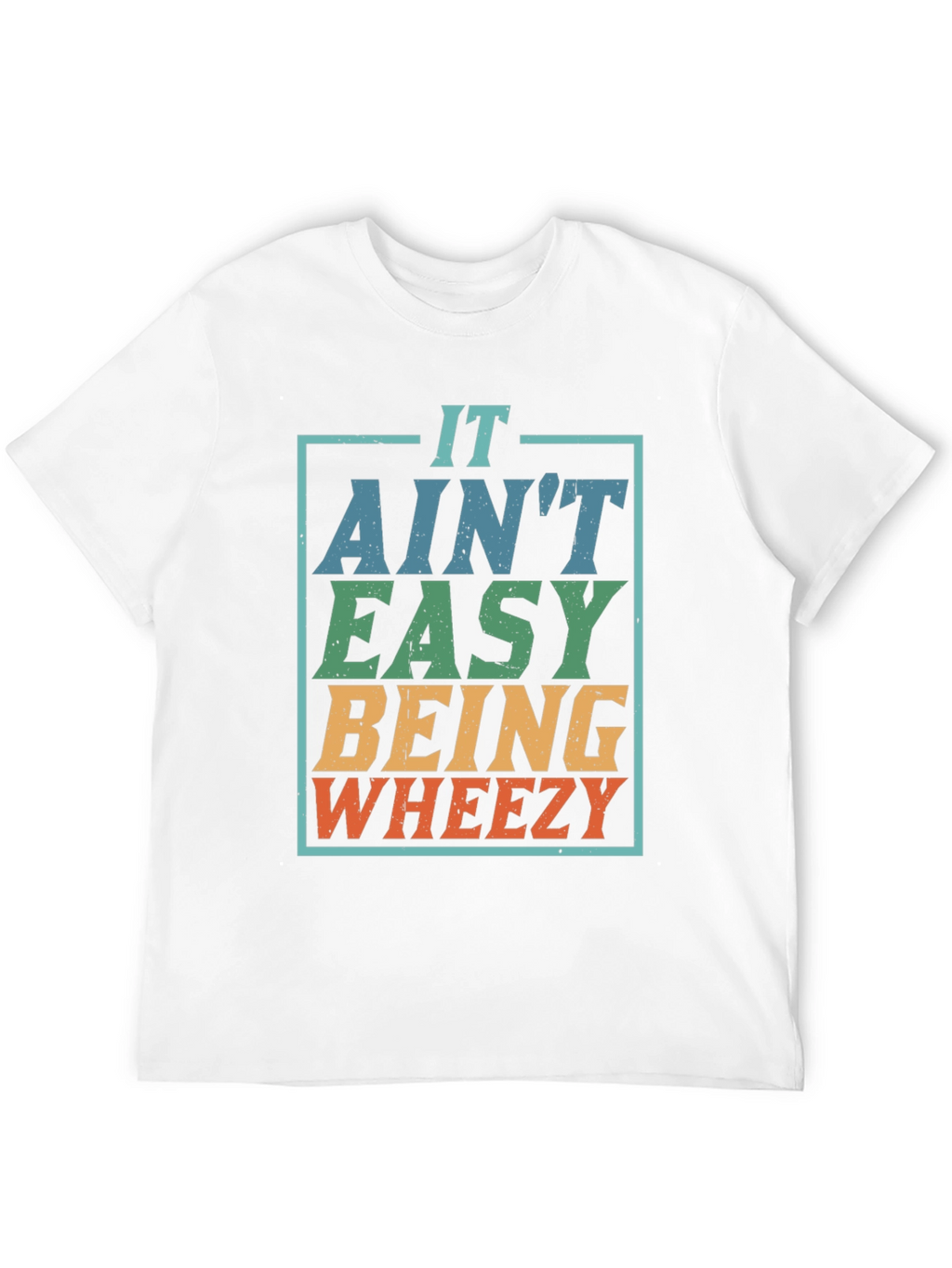 It Aint Easy Being Wheezy T-Shirt