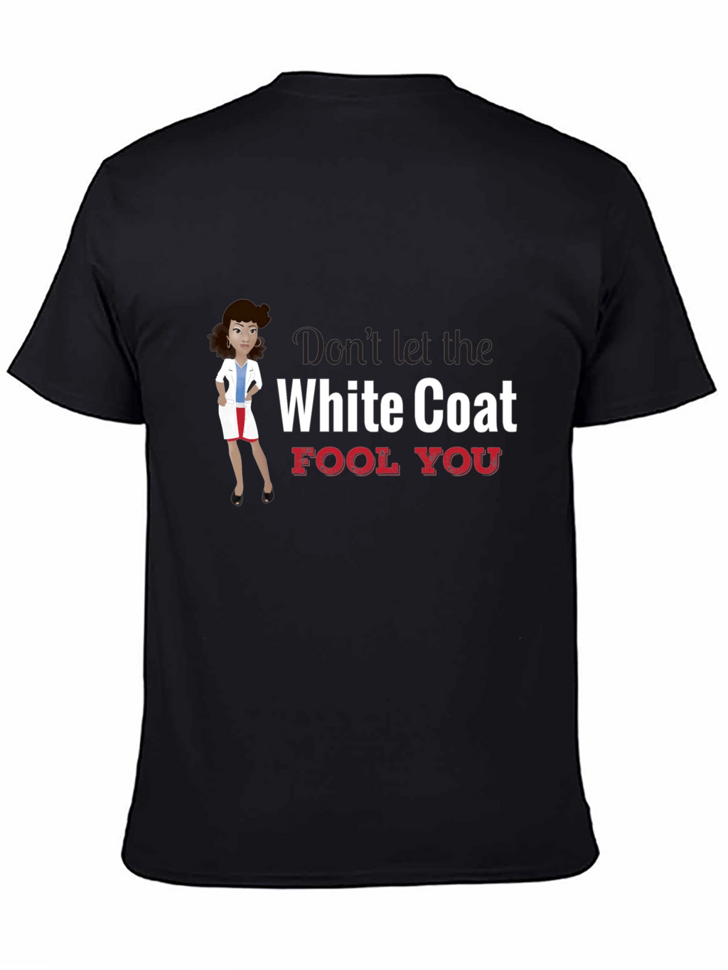 Dont Let the White Coat Fool You T-Shirt