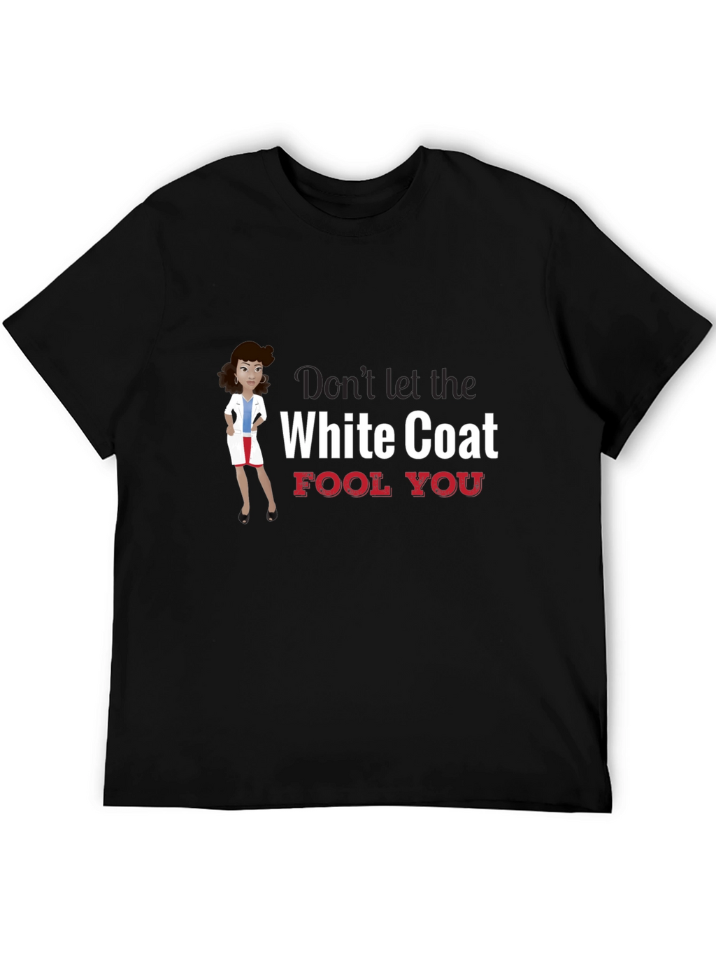 Dont Let the White Coat Fool You T-Shirt