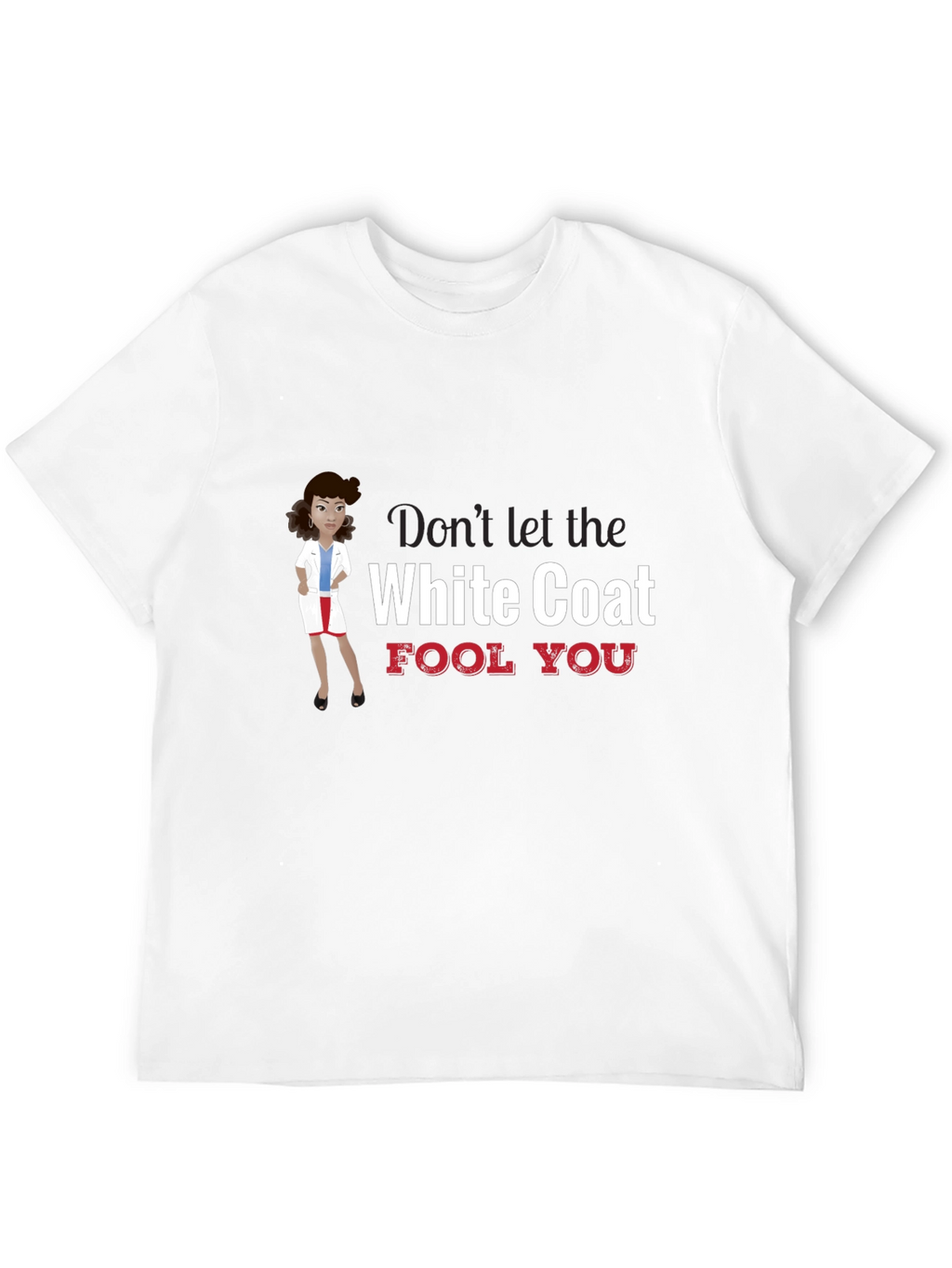 Dont Let the White Coat Fool You T-Shirt