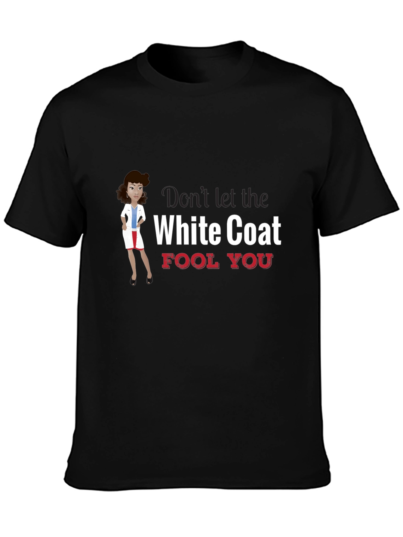 Dont Let the White Coat Fool You T-Shirt