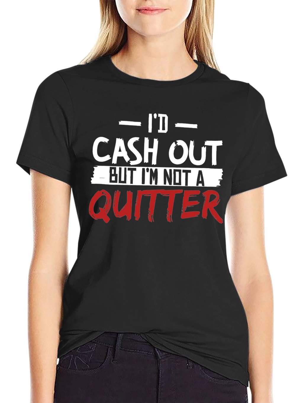 Id Cash Out Funny T-Shirt - Anti-Quitter