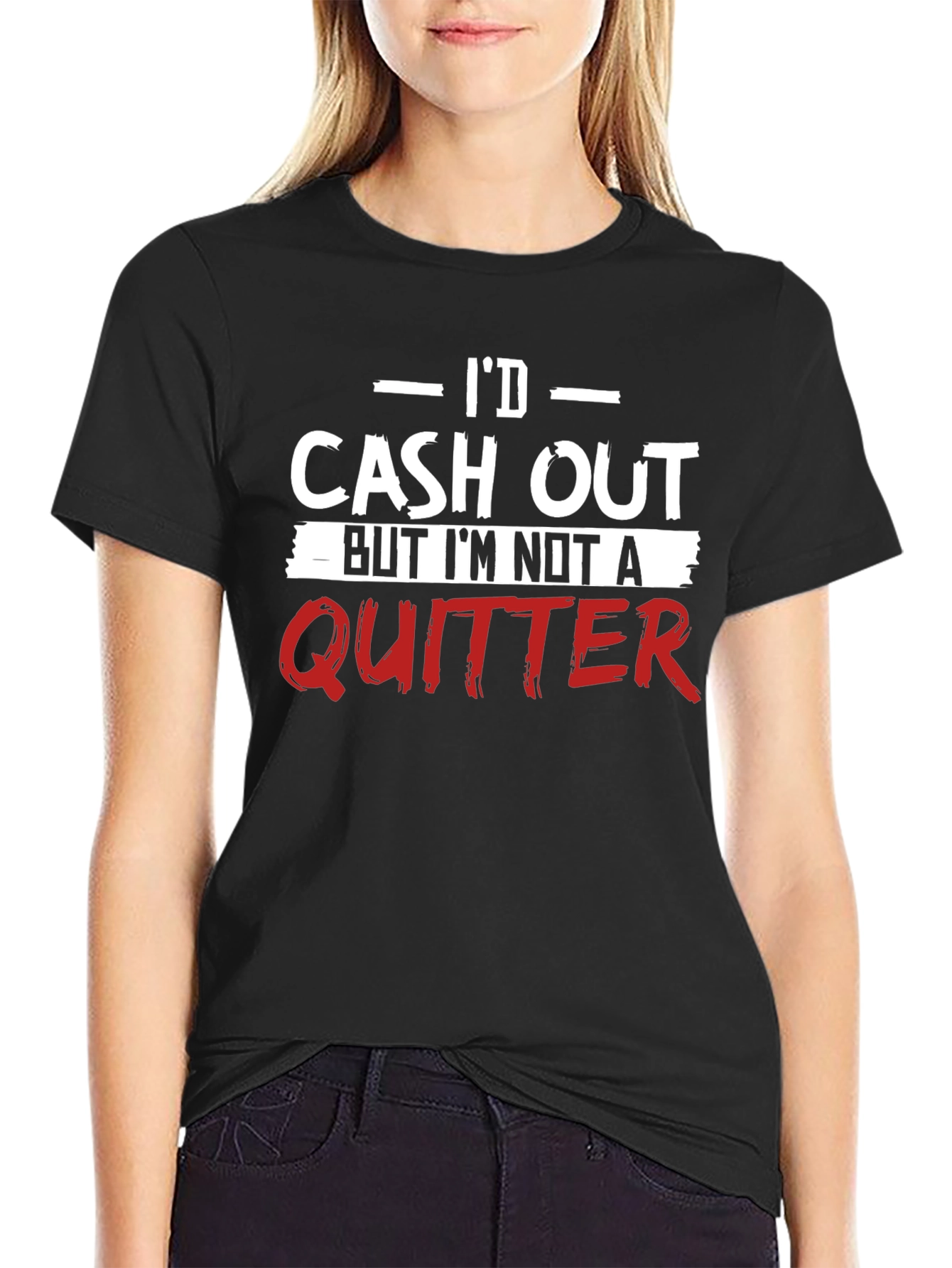 Id Cash Out Funny T-Shirt - Anti-Quitter