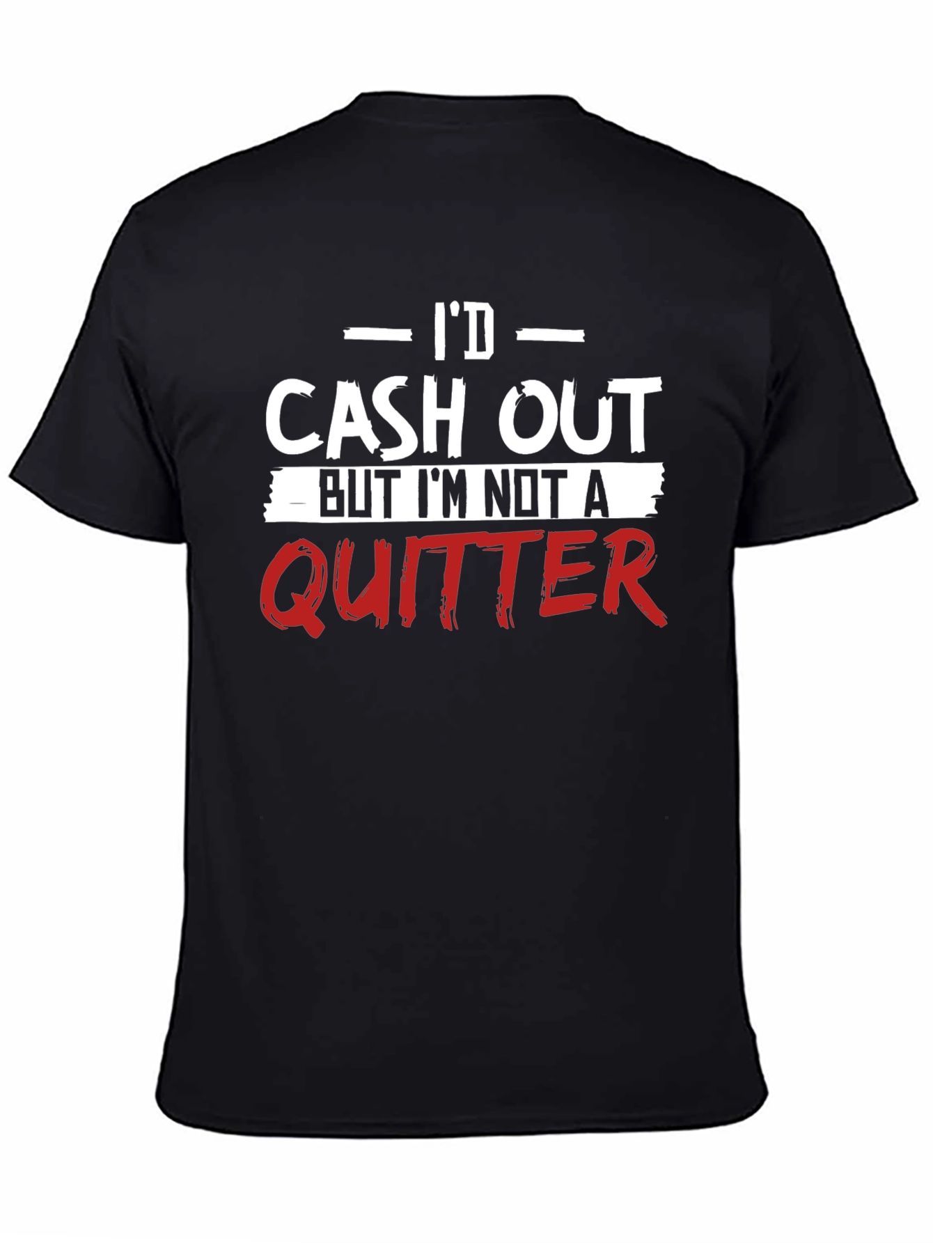 Id Cash Out Funny T-Shirt - Anti-Quitter