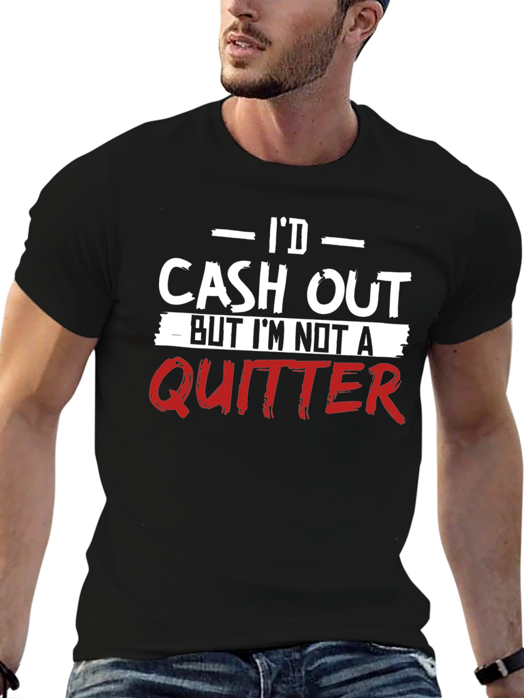 Id Cash Out Funny T-Shirt - Anti-Quitter