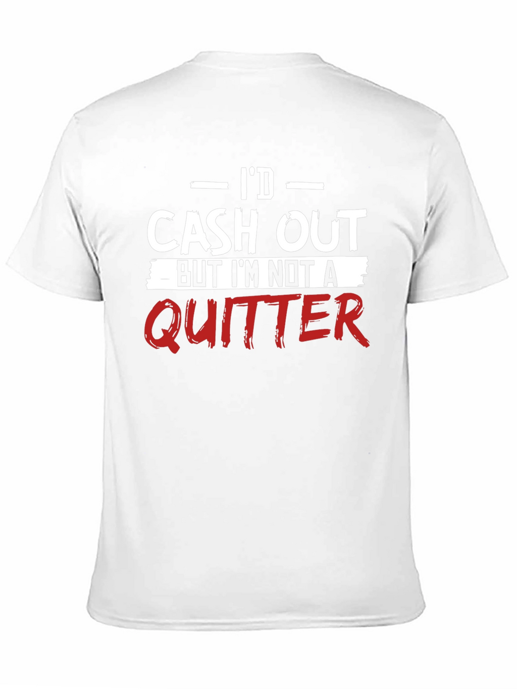 Id Cash Out Funny T-Shirt - Anti-Quitter