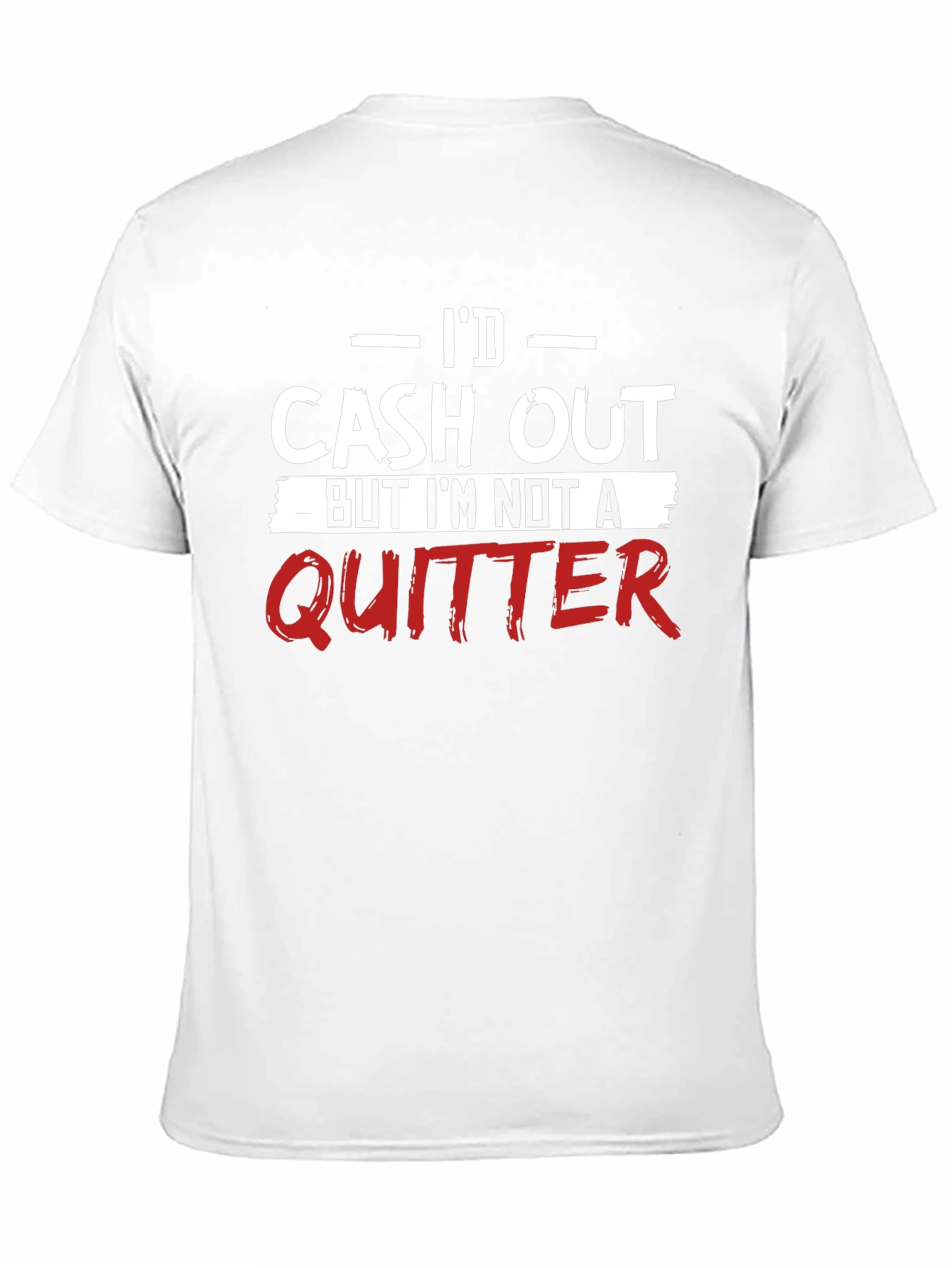 Id Cash Out Funny T-Shirt - Anti-Quitter