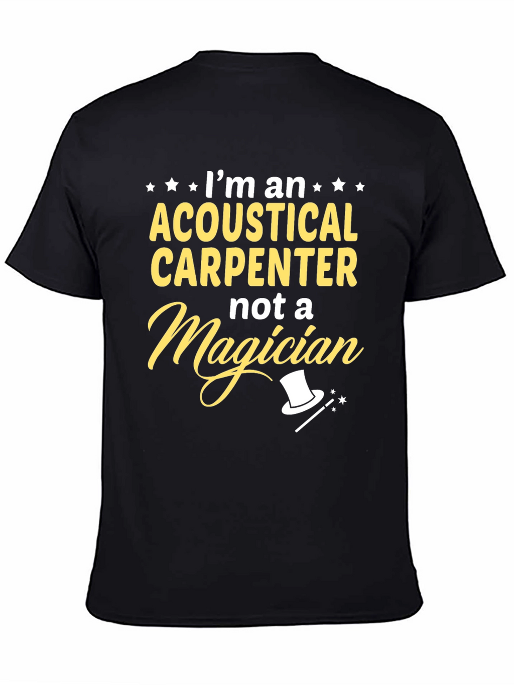 Acoustical Carpenter T-Shirt - Not A Magician Funny Tee