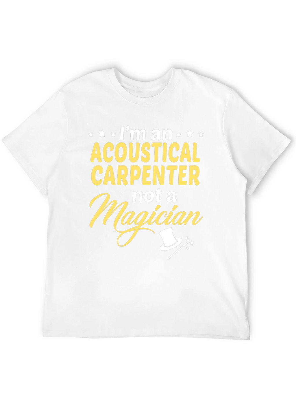 Acoustical Carpenter T-Shirt - Not A Magician Funny Tee