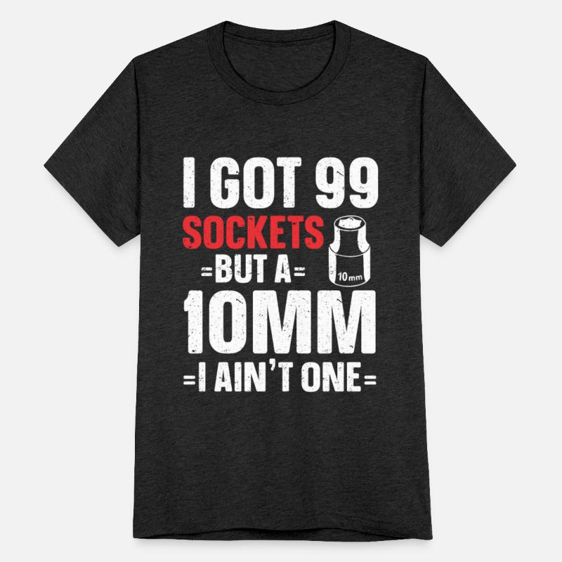 Mechanic I Got 99 Sockets But A 10mm Ain't One