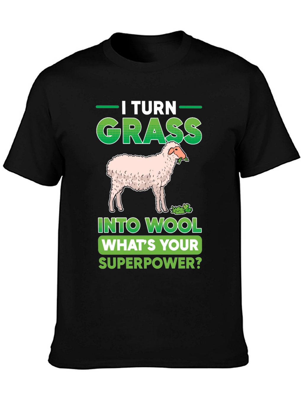 I Turn Grass Into Wool T-Shirt