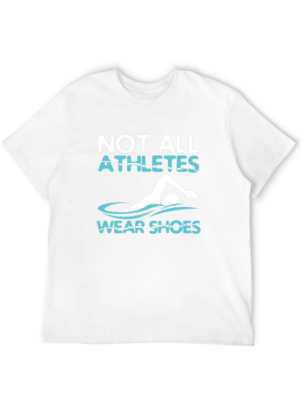 Not All Athletes Wear Shoes T-Shirt