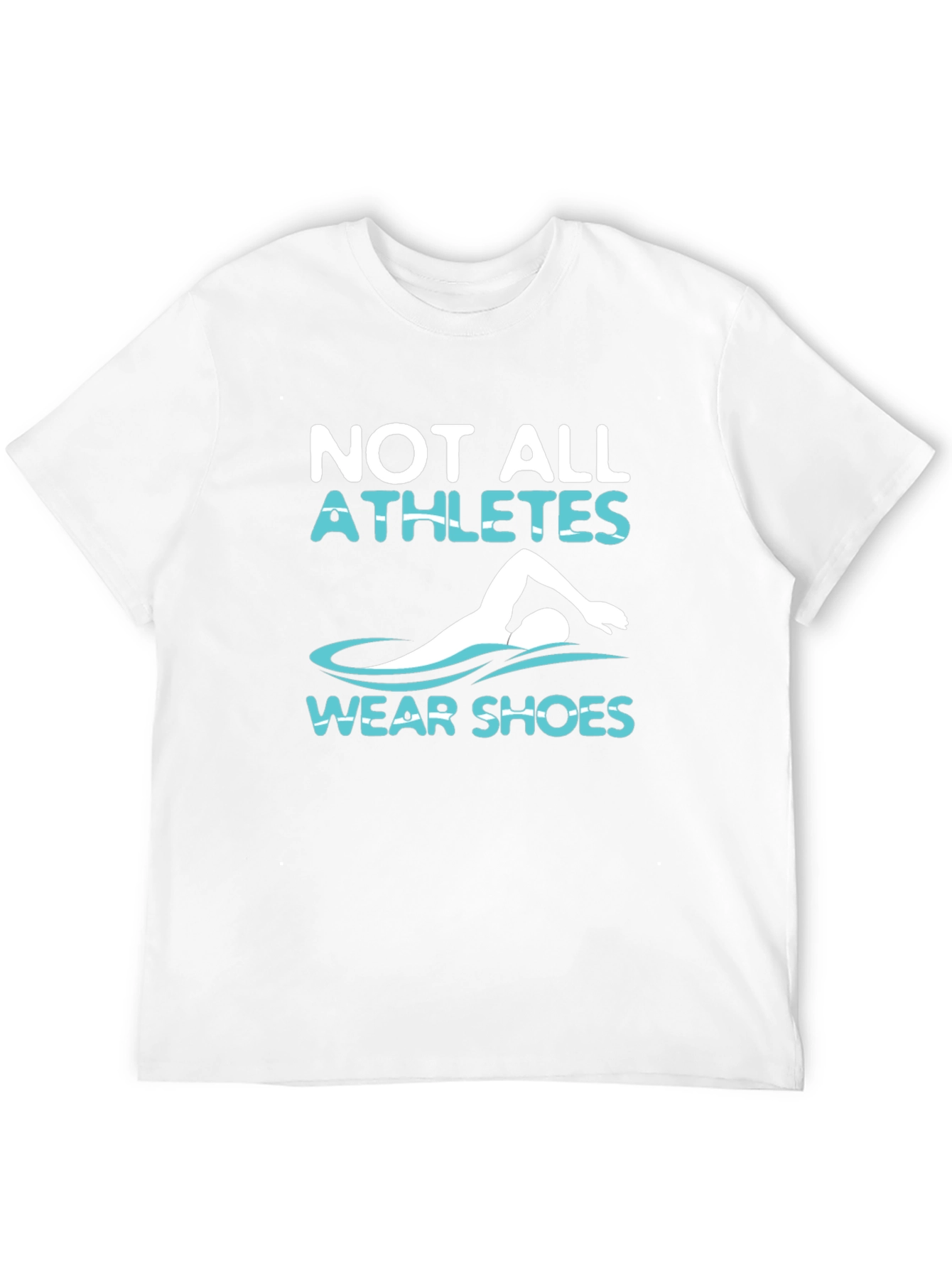Not All Athletes Wear Shoes T-Shirt