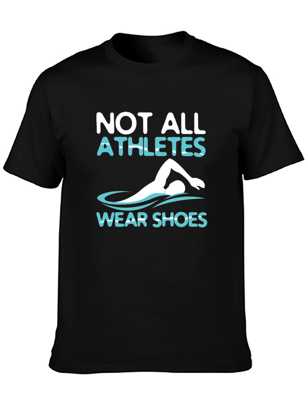 Not All Athletes Wear Shoes T-Shirt