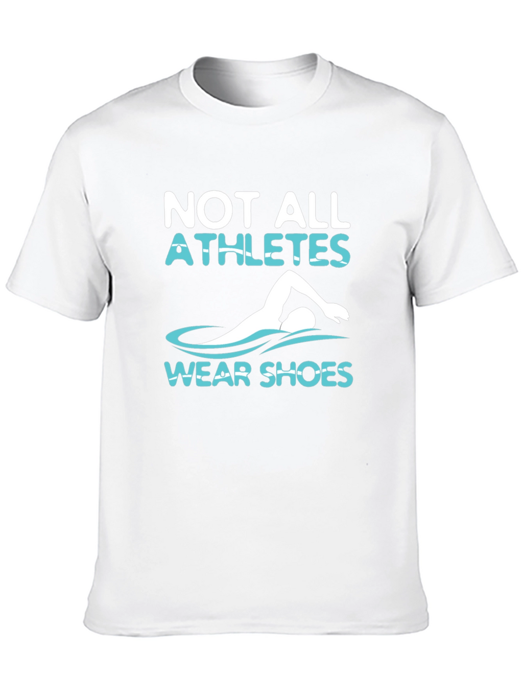 Not All Athletes Wear Shoes T-Shirt
