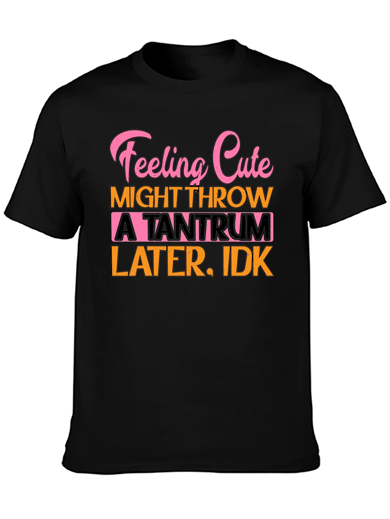 Feeling Cute Tantrum Tee