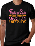 Feeling Cute Tantrum Tee