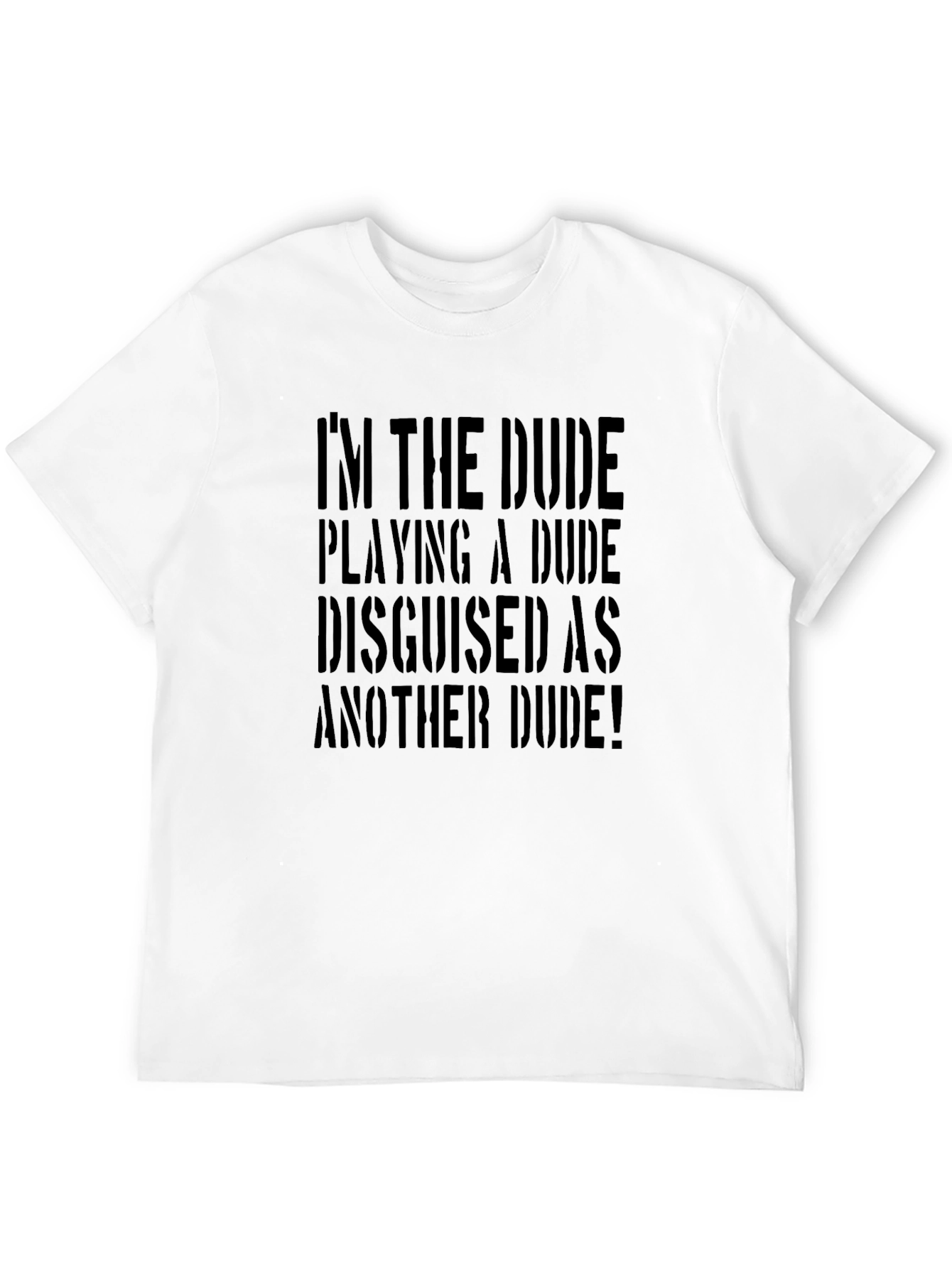 Im the Dude Playing A Dude Funny Graphic Tee