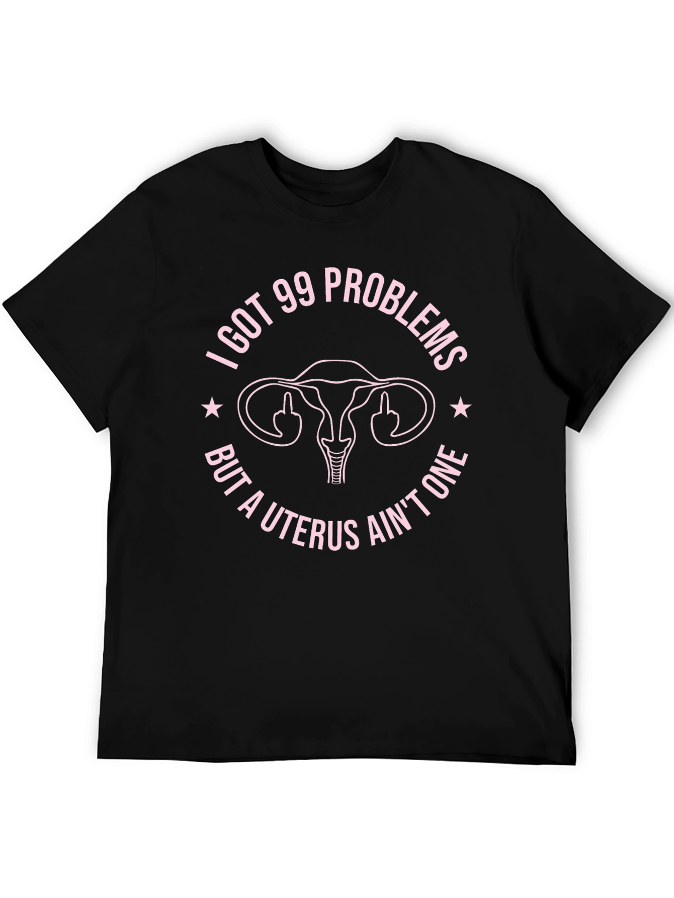 I Got 99 Problems Funny Uterus T-Shirt