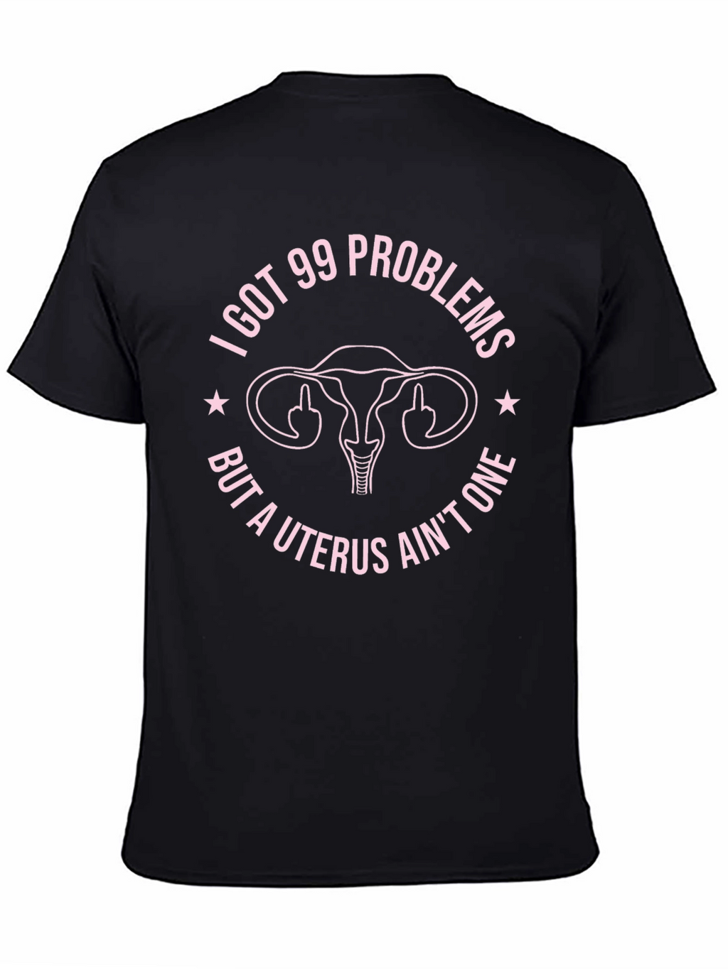 I Got 99 Problems Funny Uterus T-Shirt