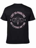 I Got 99 Problems Funny Uterus T-Shirt