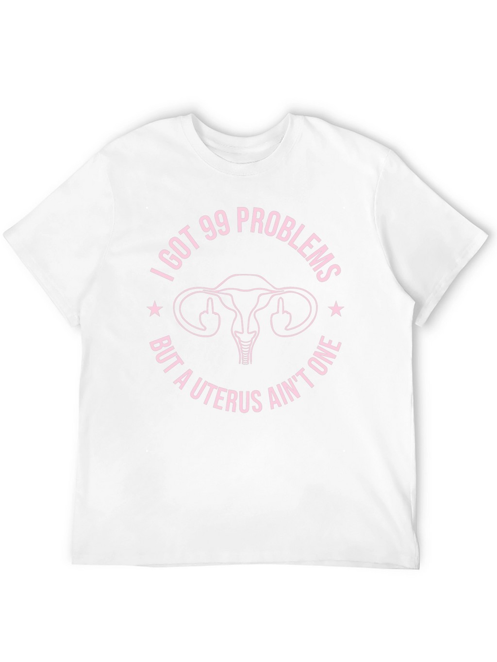 I Got 99 Problems Funny Uterus T-Shirt