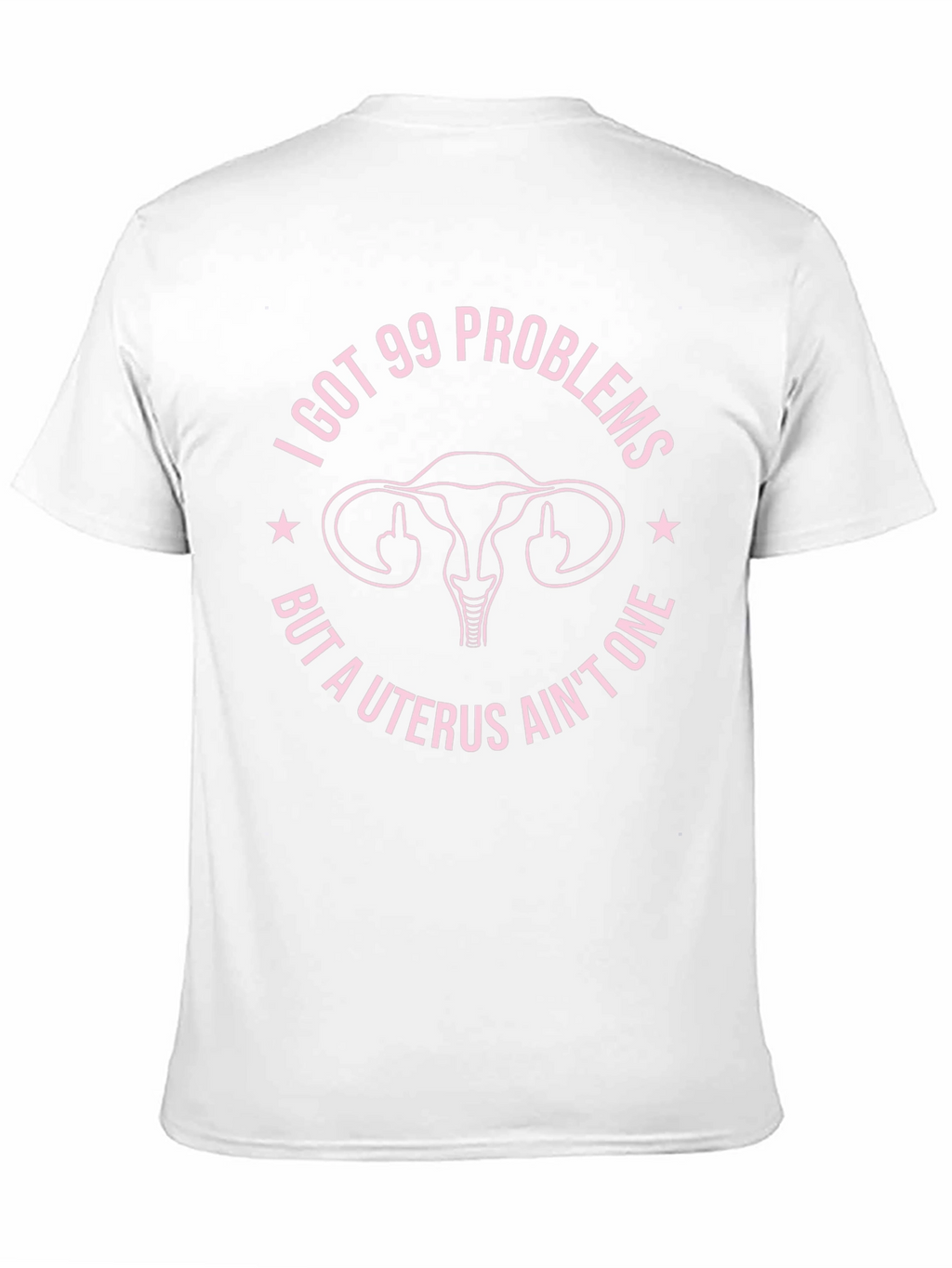 I Got 99 Problems Funny Uterus T-Shirt