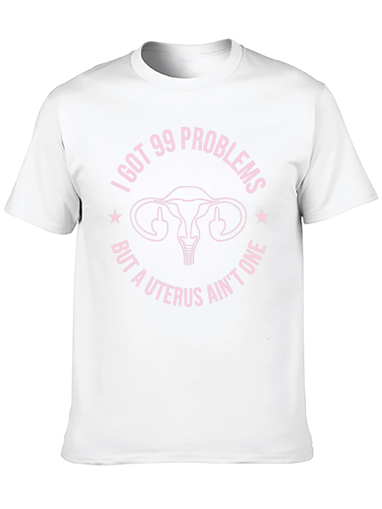 I Got 99 Problems Funny Uterus T-Shirt