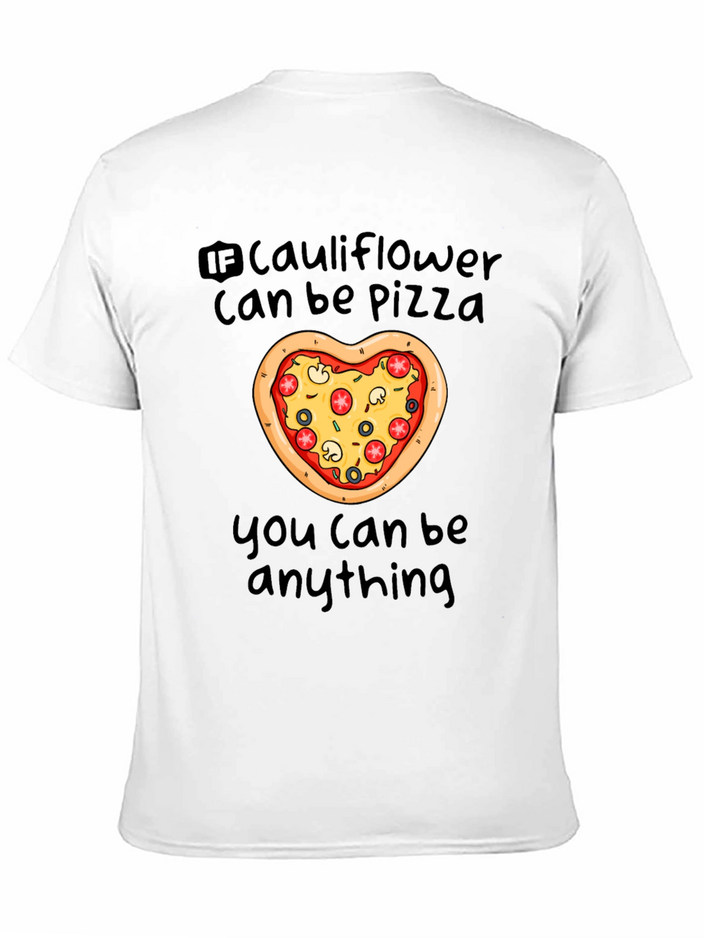 Cauliflower Pizza T-Shirt - You Can Be Anything!