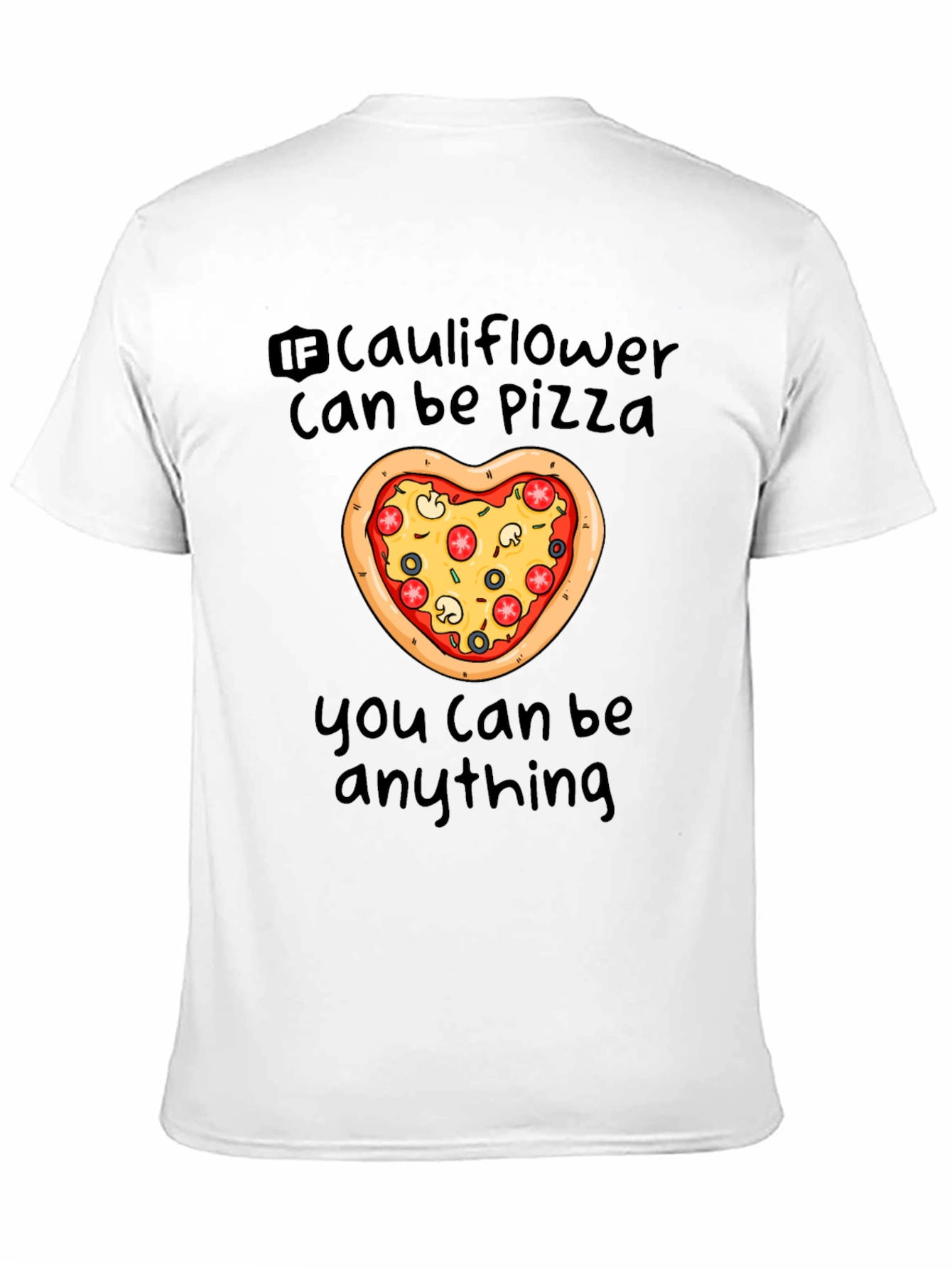 Cauliflower Pizza T-Shirt - You Can Be Anything!