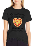 Cauliflower Pizza T-Shirt - You Can Be Anything!