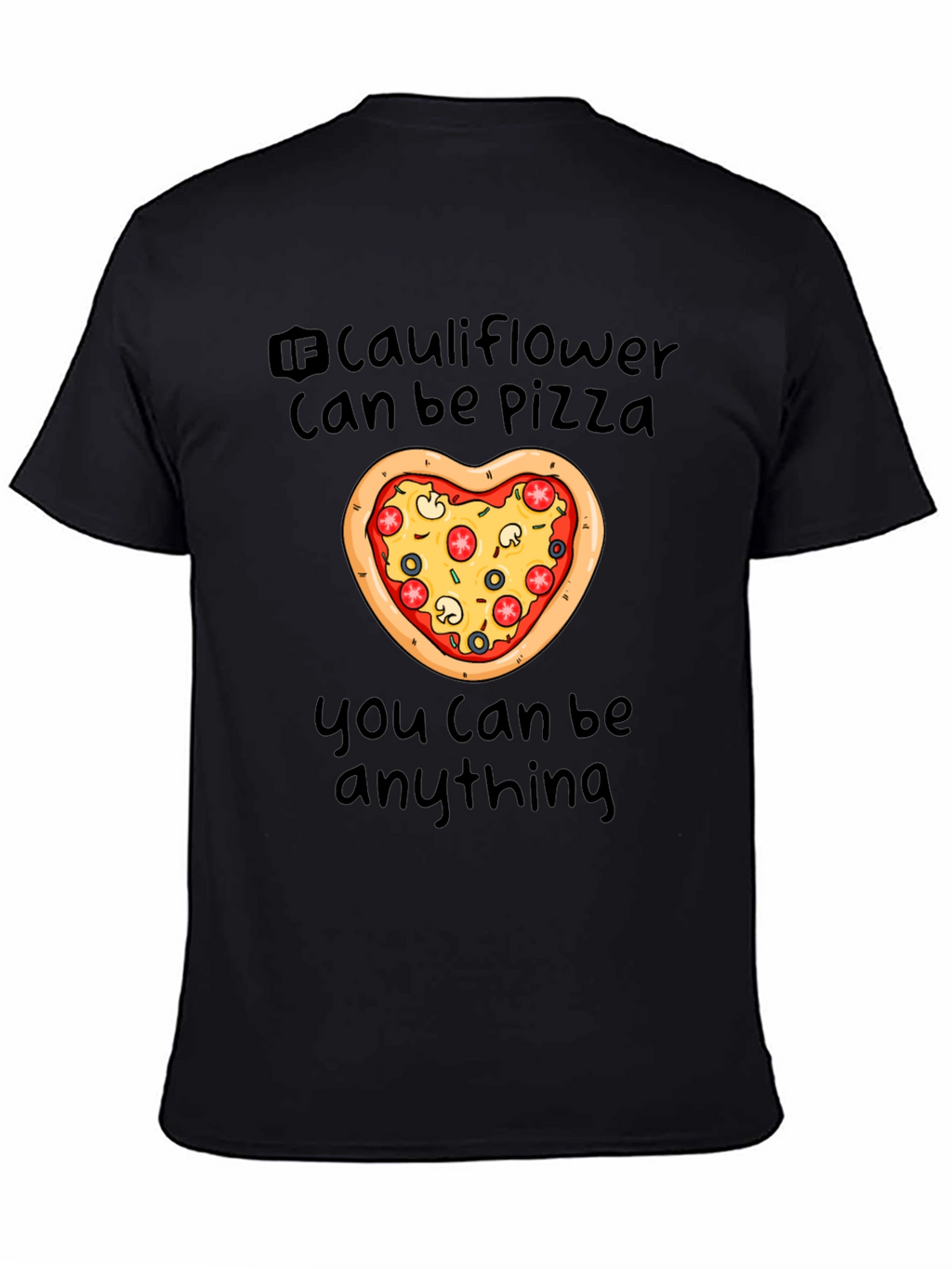 Cauliflower Pizza T-Shirt - You Can Be Anything!
