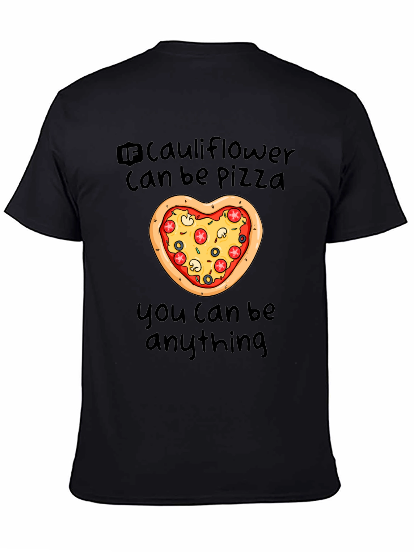 Cauliflower Pizza T-Shirt - You Can Be Anything!