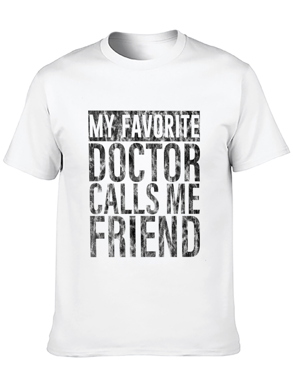 My Favorite Doctor Calls Me Friend T-Shirt