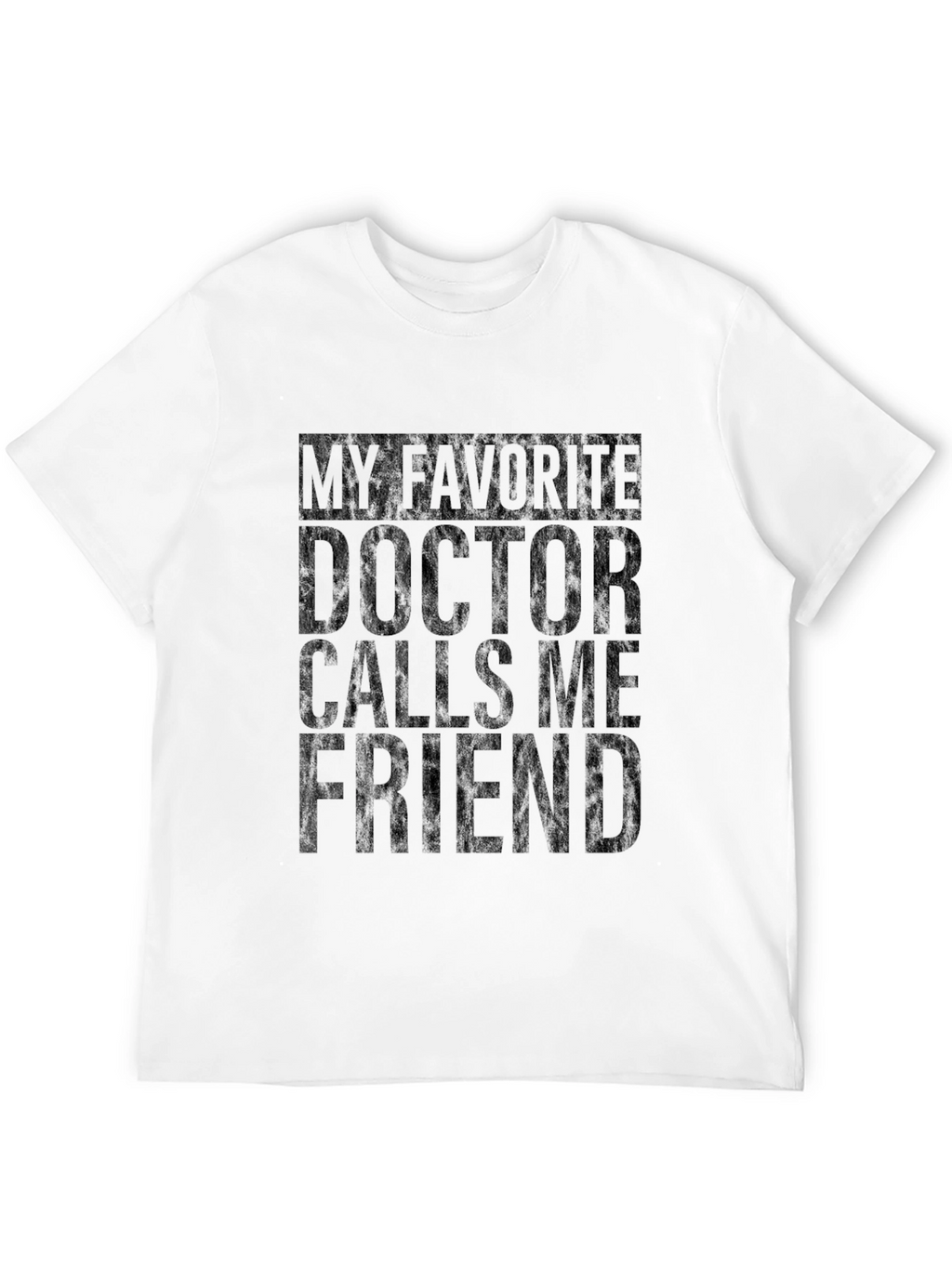 My Favorite Doctor Calls Me Friend T-Shirt