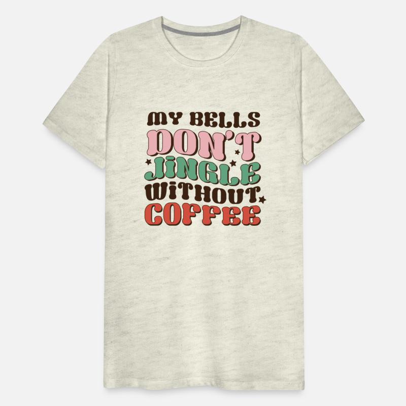 my bells don t jingle winhout coffee