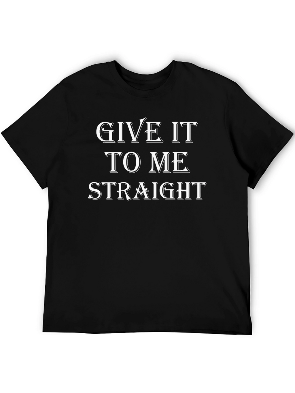 Give It To Me Straight Graphic Tee