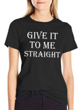 Give It To Me Straight Graphic Tee