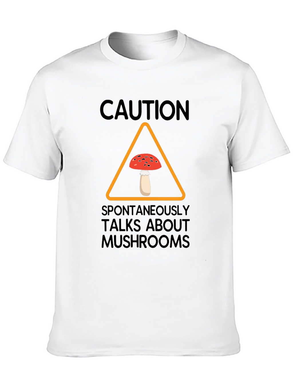 Caution Spontaneously Talks About Mushrooms T-Shirt
