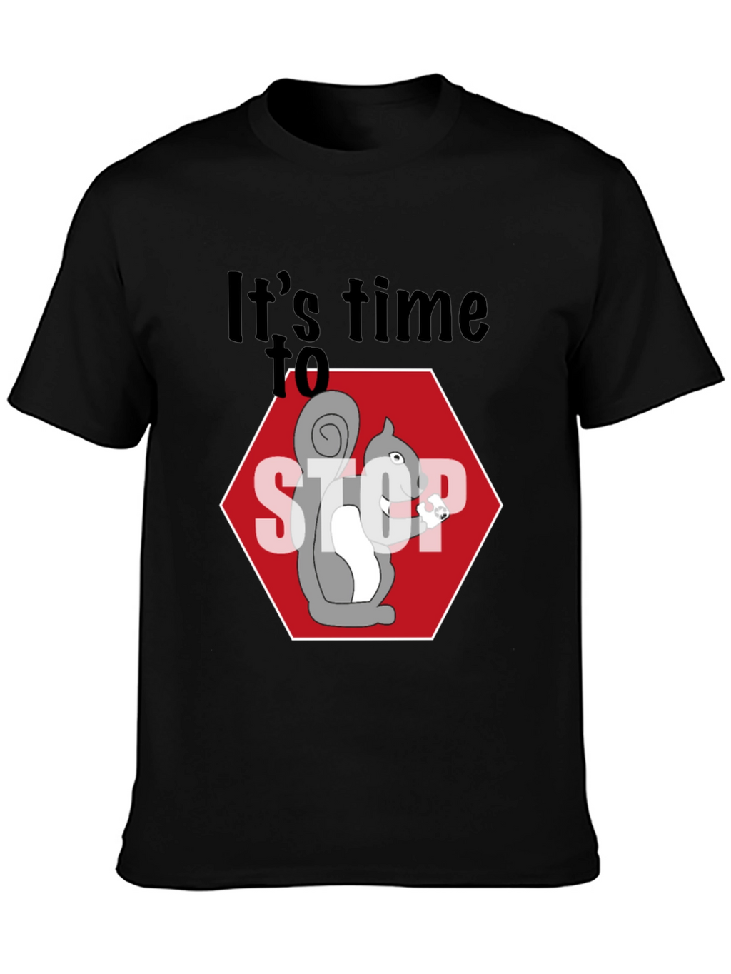 Its Time to Stop Squirrel T-Shirt