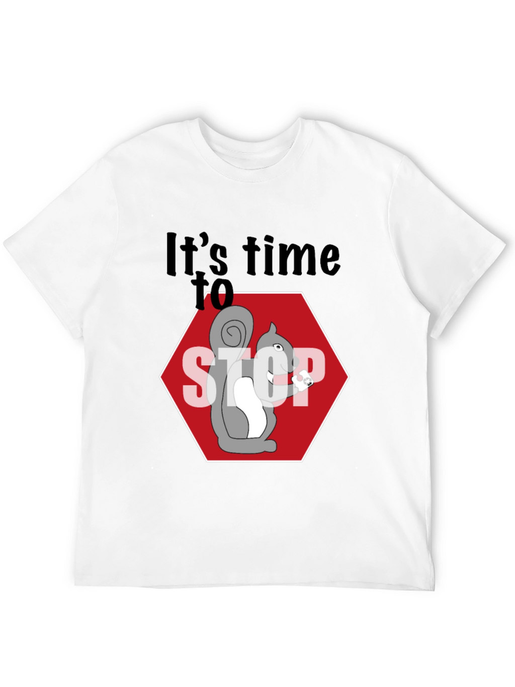 Its Time to Stop Squirrel T-Shirt