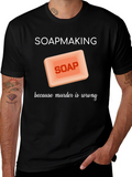 Soapmaking Because Murder is Wrong T-Shirt