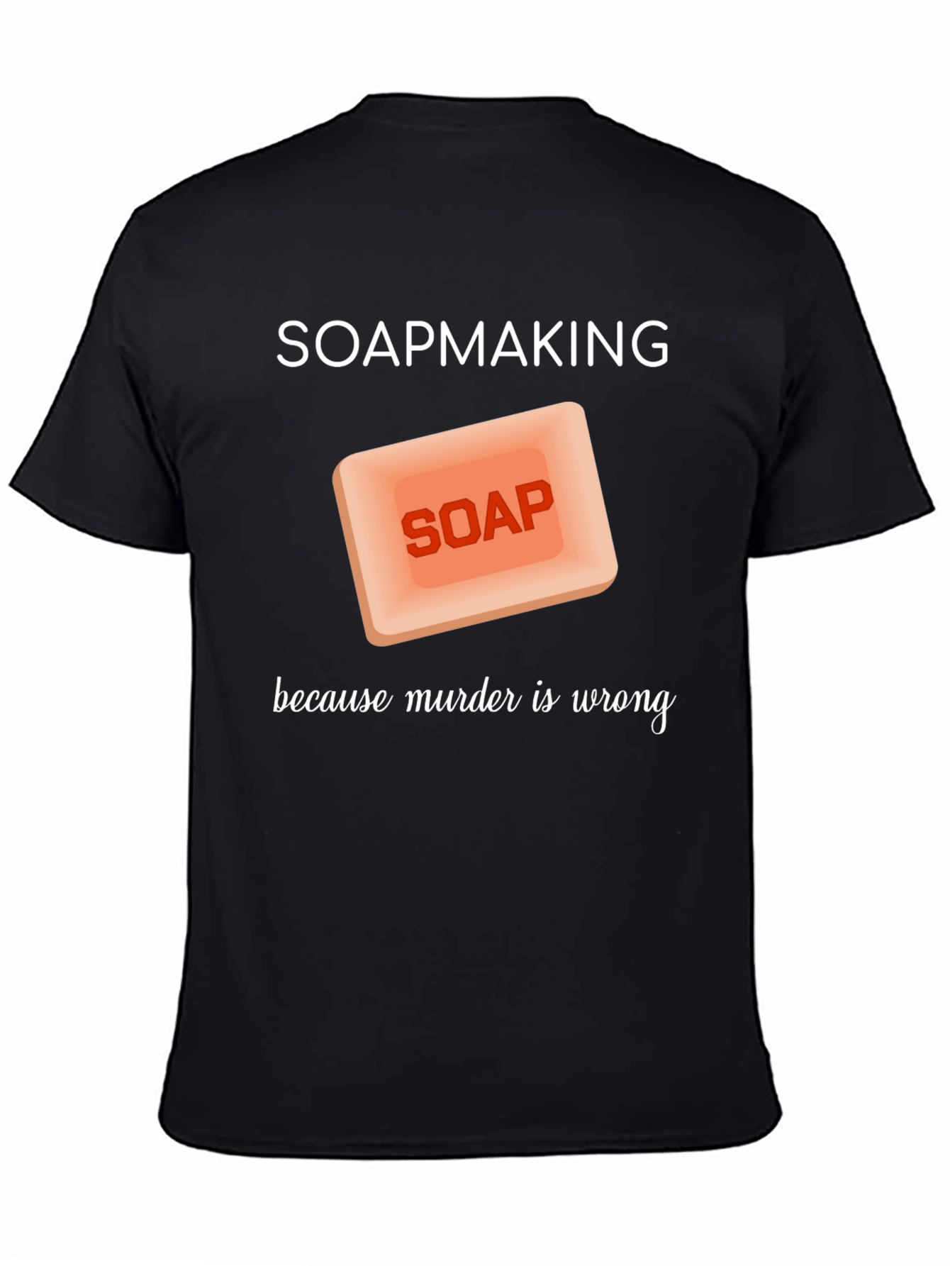 Soapmaking Because Murder is Wrong T-Shirt