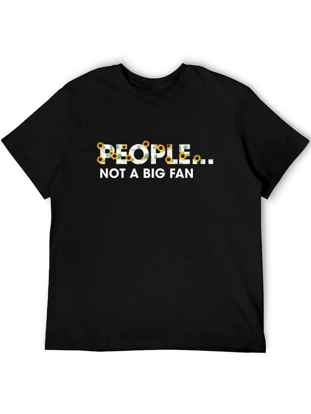 People Not A Big Fan Sunflower Graphic T-Shirt