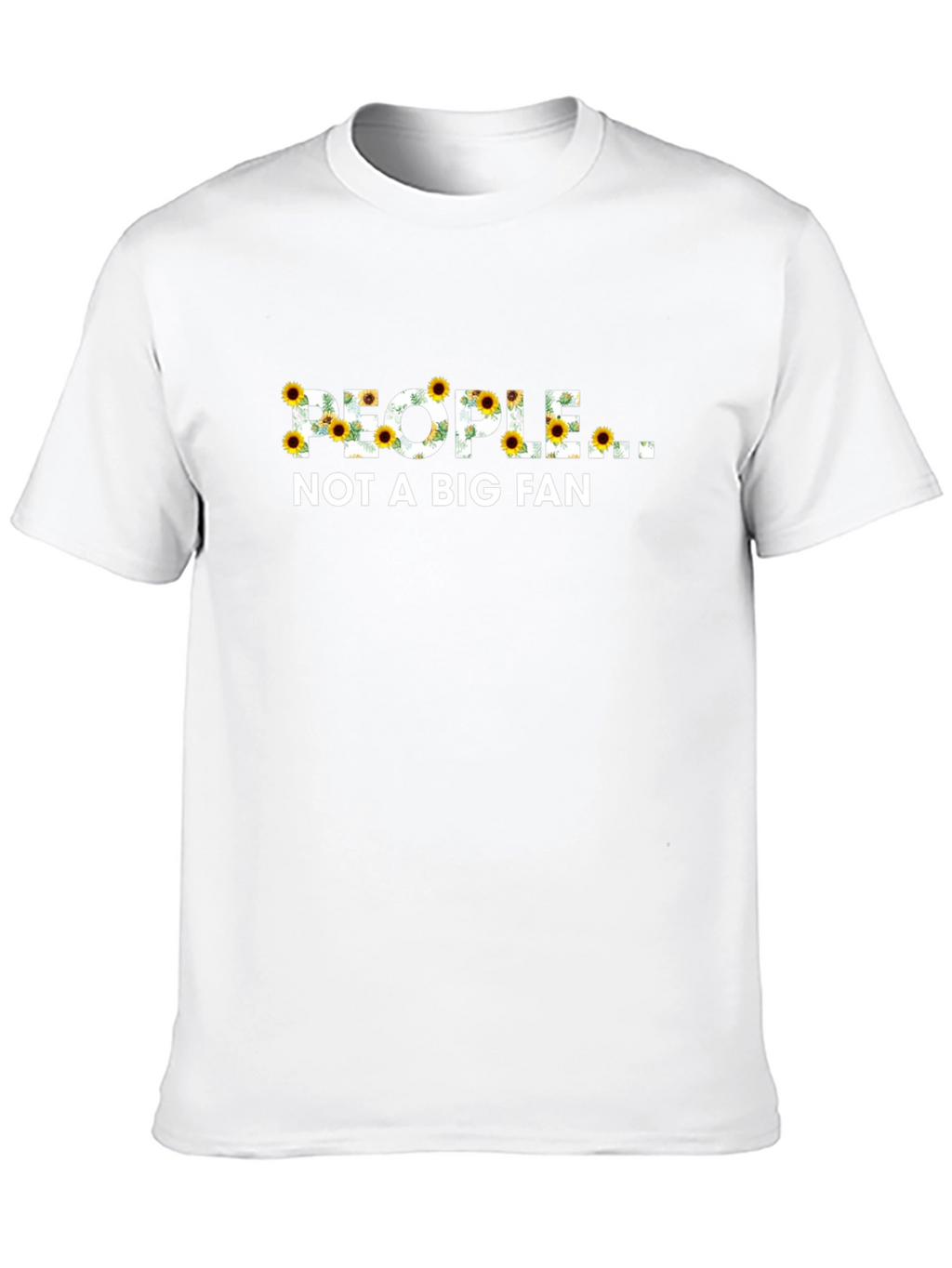 People Not A Big Fan Sunflower Graphic T-Shirt