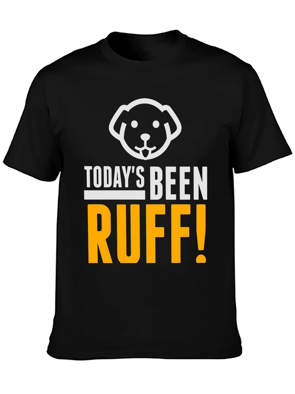Todays Been Ruff T-Shirt
