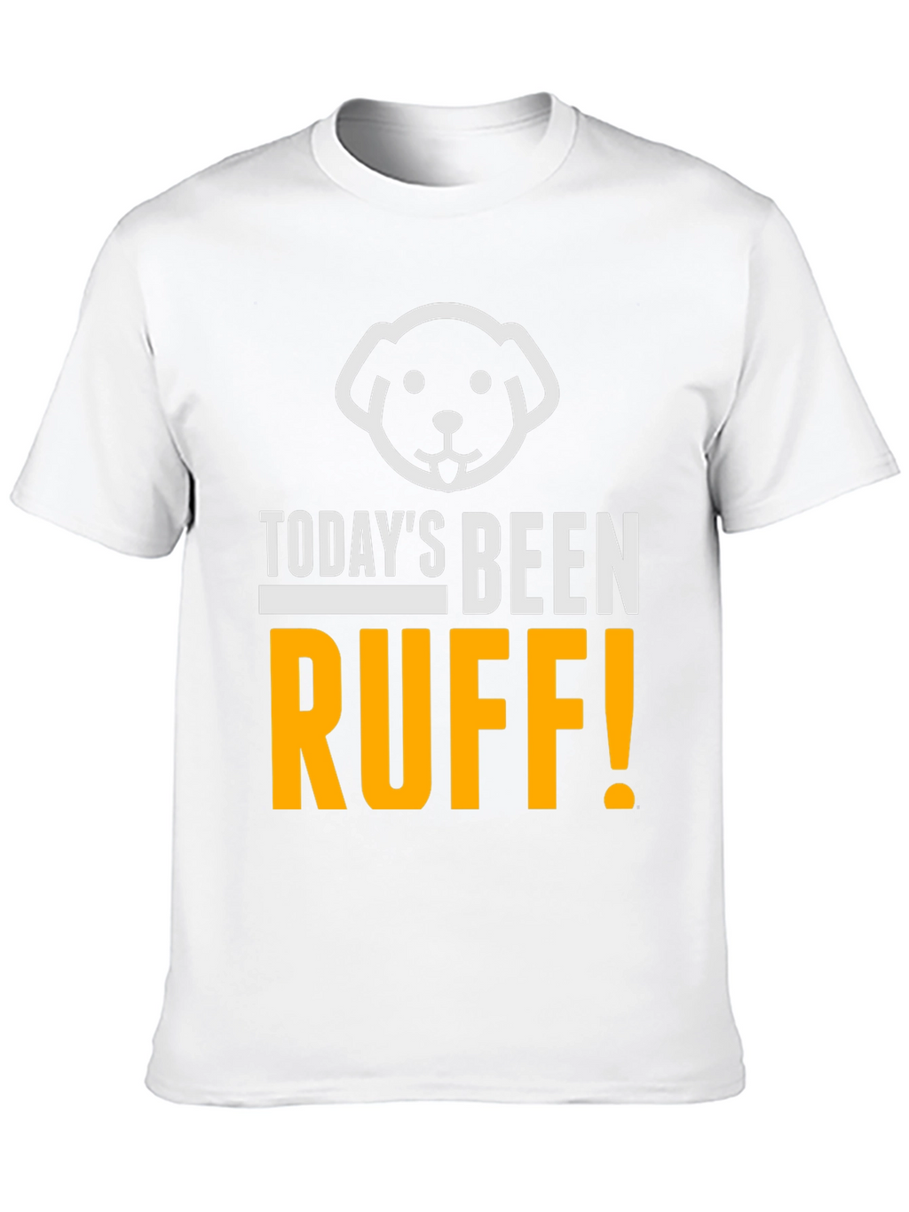 Todays Been Ruff T-Shirt
