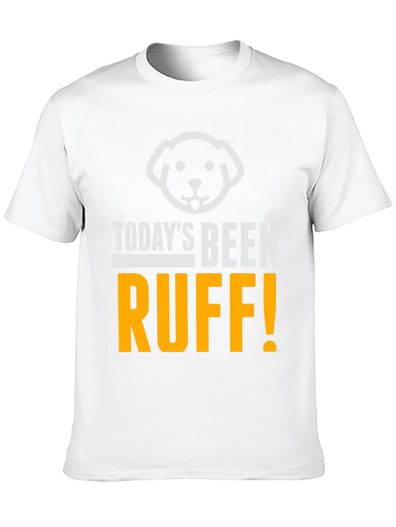 Todays Been Ruff T-Shirt