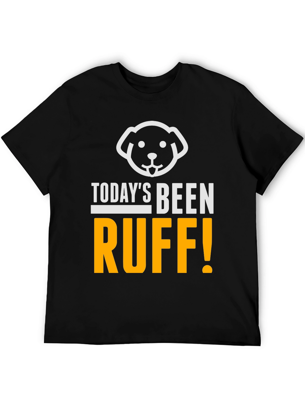 Todays Been Ruff T-Shirt