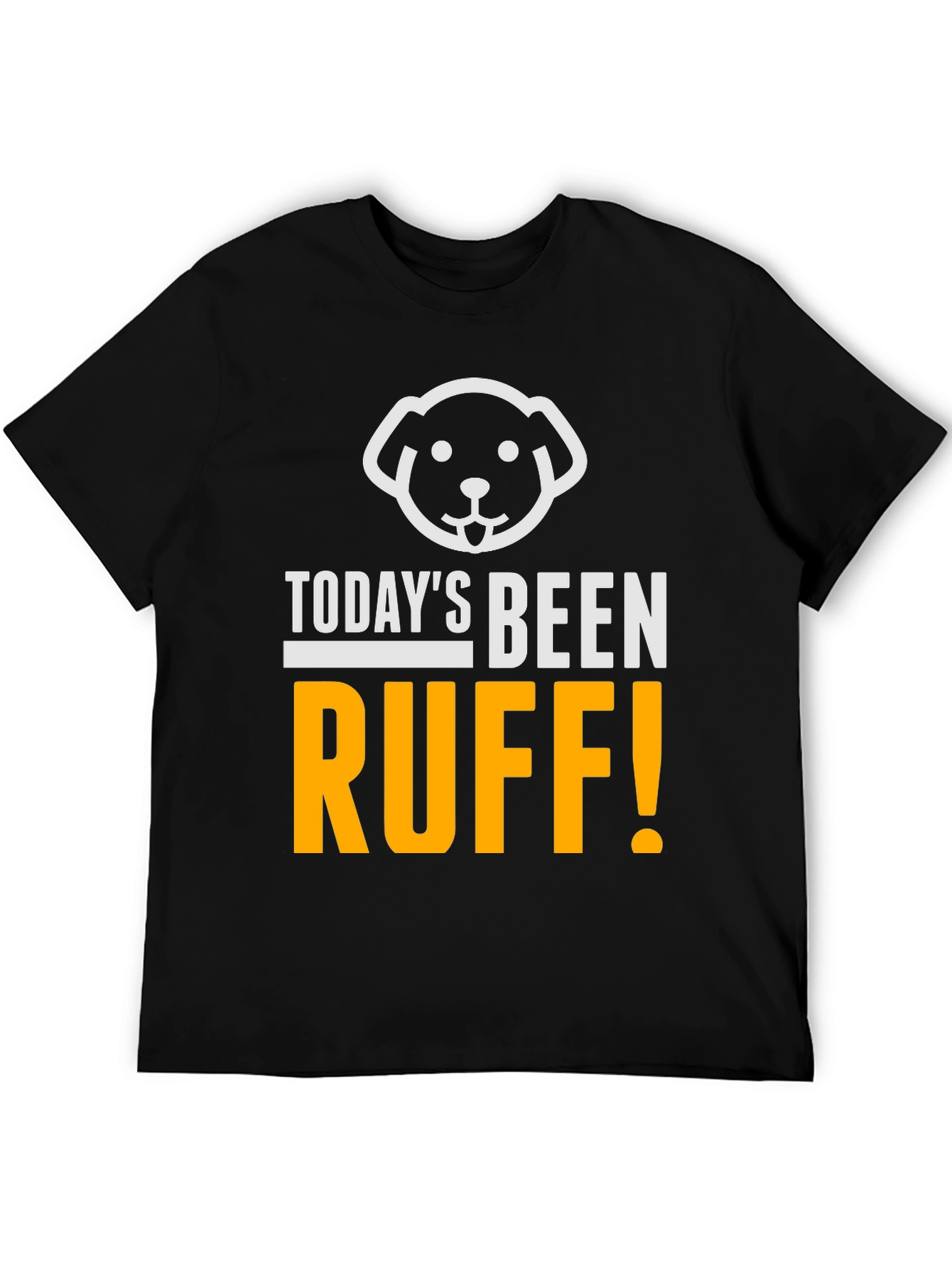 Todays Been Ruff T-Shirt